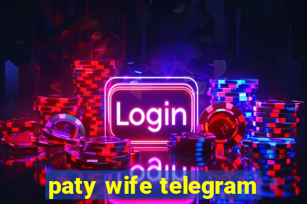 paty wife telegram